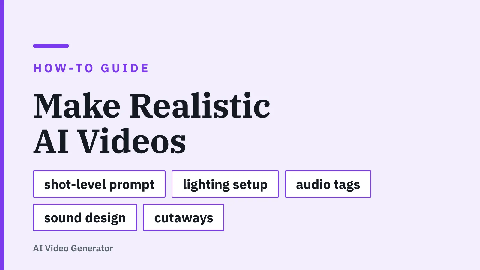 Title card: Make Realistic AI Videos — shot-level prompt, lighting setup, audio tags, sound design, cutaways